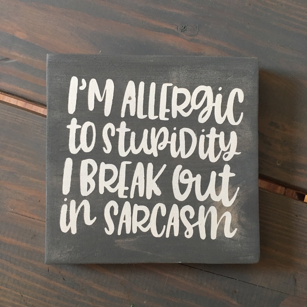 Allergic to stupidity
